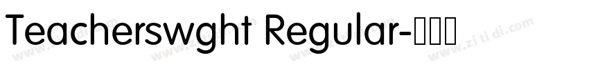 Teacherswght Regular字体转换 Teacherswght Regular字体转换